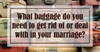 Getting Rid of Baggage in Marriage - Crosswalk Couples Devotional - September 22