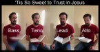 A Cappella Rendition Of ''Tis So Sweet to Trust in Jesus'