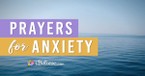 Prayers for Anxiety: Cast Your Burden on the Lord