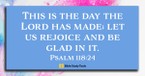 Rejoice and Be Glad Today (Psalm 118:24) - Your Daily Bible Verse - March 5