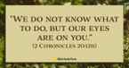The Next Right Thing (2 Chronicles 20:12) - Your Daily Bible Verse - April 22