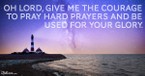 A Prayer for Courage to Pray Hard Prayers - Your Daily Prayer - May 29