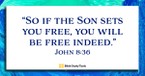 You Will Be Free Indeed (John 8:36) - Your Daily Bible Verse - July 15