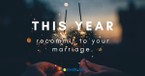 New Year, New Purpose in Your Marriage - Crosswalk Couples Devotional - January 8