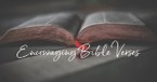 10 Most Encouraging Bible Verses That Will Uplift Your Heart and Soul