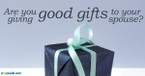 Good Gifts vs Great Gifts - Crosswalk Couples Devotional - March 7