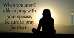 Why You Should Pray for Your Spouse - Crosswalk Couples Devotional - April 5