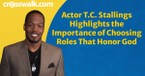 Actor T.C. Stallings Says He Only Chooses Roles That Honor God