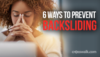 6 Ways to Prevent Backsliding