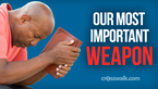 Our Most Important Weapon in the Fight against Spiritual Warfare