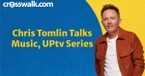 Chris Tomlin Talks New Music, UPtv Series