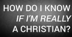 How Do I Know If I'm Really a Christian?