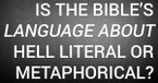 Is the Bible’s Language about Hell Literal or Metaphorical?