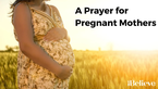 A Prayer for Pregnant Mothers