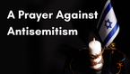 A Prayer Against Antisemitism