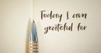 4 Ways to Make Gratitude and Thankfulness a Daily Practice 