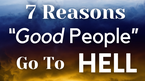 7 Reasons 'Good' People Go to Hell
