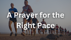 Prayer for the Right Pace