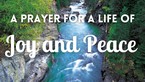 A Prayer for a Life of Joy and Peace | Your Daily Prayer