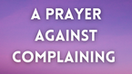A Prayer Against Complaining | Your Daily Prayer