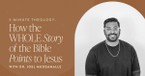 3-Minute Theology: How the Whole Story of the Bible Points to Jesus