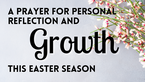 A Prayer for Personal Reflection and Growth This Easter Season | Your Daily Prayer
