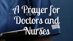 A Prayer for Doctors and Nurses | Your Daily Prayer