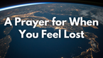A Prayer for When You Feel Lost | Your Daily Prayer