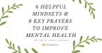 6 Helpful Mindsets and 8 Key Prayers to Improve Mental Health