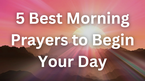 5 Best Morning Prayers to Begin Your Day and 'You Will Always Be' by Cory Alstad