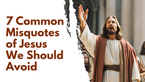 7 Common Misquotes of Jesus We Should Avoid