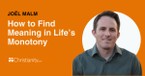 How to Find Meaning in Life's Monotony