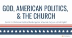 Is Christian Political Participation a Sacred Duty or a Civil Right?