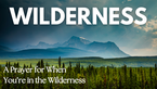 A Prayer for When You’re in the Wilderness | Your Daily Prayer