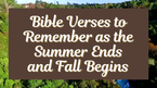 Bible Verses to Remember as the Summer Ends and Fall Begins