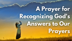 A Prayer for Recognizing God's Answers to Our Prayers | Your Daily Prayer