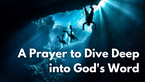 A Prayer to Dive Deep into God's Word | Your Daily Prayer