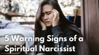 5 Warning Signs of a Spiritual Narcissist