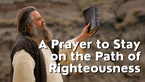 A Prayer to Stay on the Path of Righteousness