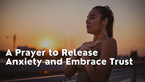 A Prayer to Release Anxiety and Embrace Trust | Your Daily Prayer