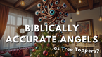 Why Biblically Accurate Angels Make the Most Shocking Christmas Tree Toppers!