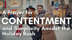 A Prayer for Contentment and Simplicity Amidst the Holiday Rush | Your Daily Prayer