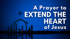 A Prayer to Extend the Heart of Jesus | Your Daily Prayer