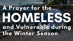 A Prayer for the Homeless and Vulnerable during the Winter Season | Your Daily Prayer