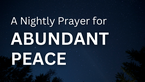 A Nightly Prayer for Abundant Peace | Your Nightly Prayer