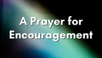 A Prayer for the Gift of Fellow Believers When We Need Encouragement | Your Daily Prayer