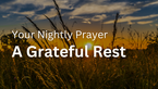 A Grateful Rest | Your Nightly Prayer