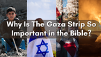 Why Is The Gaza Strip So Important in the Bible?