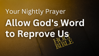 Allow God's Word to Reprove Us | Your Nightly Prayer