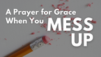 A Prayer for Grace When You Mess Up